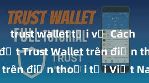 trust wallet tải về Cách tải và cài đặt Trust Wallet trên điện thoại tại Việt Nam