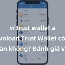 ví trust wallet apk download Trust Wallet có an toàn không? Đánh giá ví điện tử cho người Việt